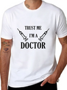 Trust Me I'm A Doctor Lightweight Cotton T-Shirt – Daily Comfort Graphic Shirt
