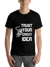 Trust Your Crazy Idea Lightweight Cotton T-Shirt – Daily Comfort Graphic Shirt
