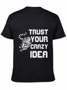 Trust Your Crazy Idea Lightweight Cotton T-Shirt – Daily Comfort Graphic Shirt