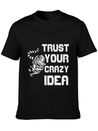 Trust Your Crazy Idea Lightweight Cotton T-Shirt – Daily Comfort Graphic Shirt