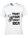 Trust Your Crazy Idea Lightweight Cotton T-Shirt – Daily Comfort Graphic Shirt