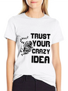 Trust Your Crazy Idea Lightweight Cotton T-Shirt – Daily Comfort Graphic Shirt
