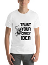 Trust Your Crazy Idea Lightweight Cotton T-Shirt – Daily Comfort Graphic Shirt