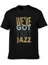 We’ve Got That Jazz Band Apparel Gift Lightweight Cotton T-Shirt – Daily Comfort Graphic Shirt