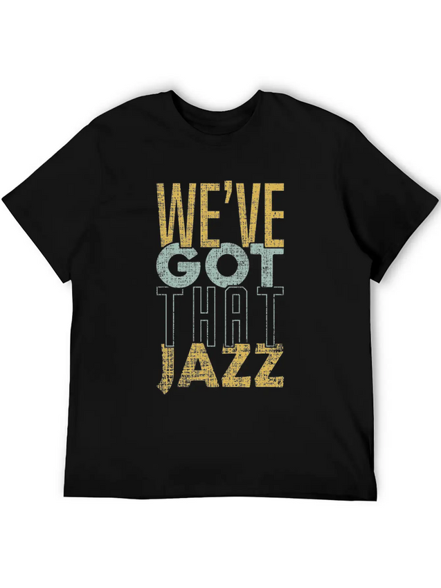 We’ve Got That Jazz Band Apparel Gift Lightweight Cotton T-Shirt – Daily Comfort Graphic Shirt