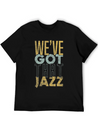 We’ve Got That Jazz Band Apparel Gift Lightweight Cotton T-Shirt – Daily Comfort Graphic Shirt