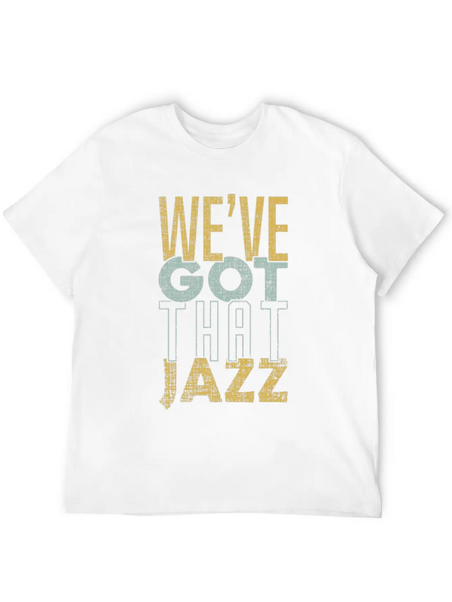 We’ve Got That Jazz Band Apparel Gift Lightweight Cotton T-Shirt – Daily Comfort Graphic Shirt
