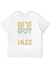 We’ve Got That Jazz Band Apparel Gift Lightweight Cotton T-Shirt – Daily Comfort Graphic Shirt