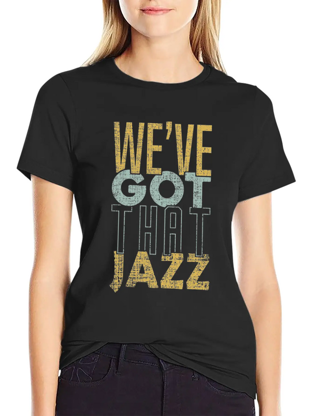 We’ve Got That Jazz Band Apparel Gift Lightweight Cotton T-Shirt – Daily Comfort Graphic Shirt