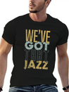 We’ve Got That Jazz Band Apparel Gift Lightweight Cotton T-Shirt – Daily Comfort Graphic Shirt