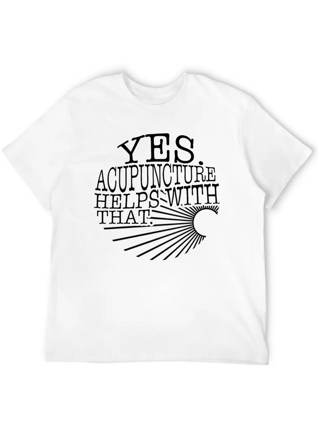 Yes Acupuncture Helps With That Sarcastic Shirt, Lightweight Cotton T-Shirt – Daily Comfort Graphic Shirt