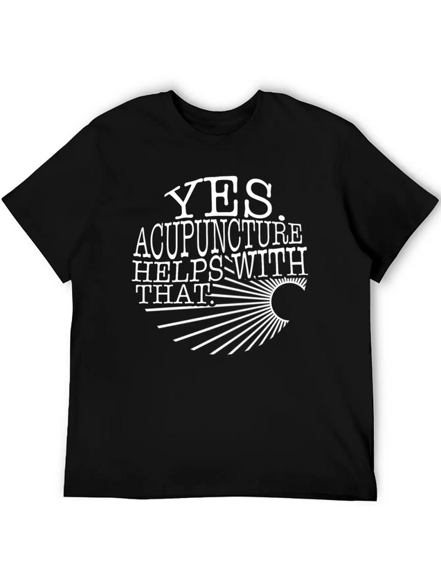 Yes Acupuncture Helps With That Sarcastic Shirt, Lightweight Cotton T-Shirt – Daily Comfort Graphic Shirt