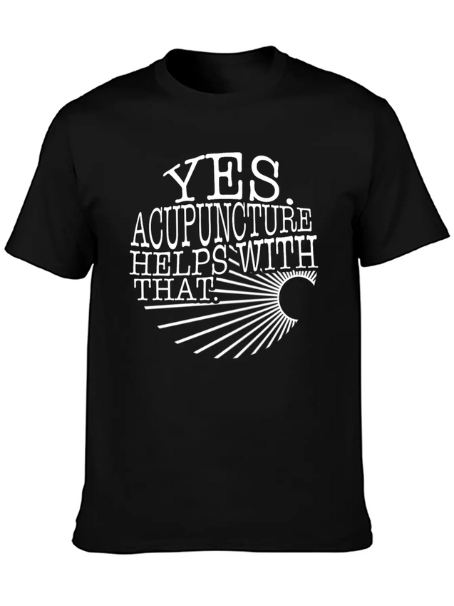 Yes Acupuncture Helps With That Sarcastic Shirt, Lightweight Cotton T-Shirt – Daily Comfort Graphic Shirt