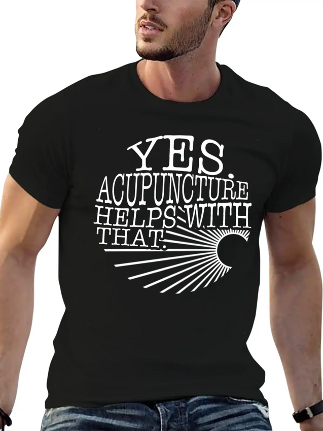Yes Acupuncture Helps With That Sarcastic Shirt, Lightweight Cotton T-Shirt – Daily Comfort Graphic Shirt