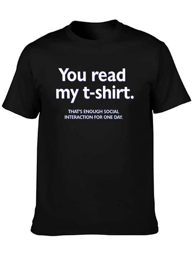 You Read My T-shirt. That's Enough Social Interact Lightweight Cotton T-Shirt – Daily Comfort Graphic Shirt