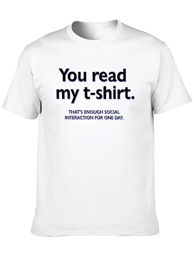 You Read My T-shirt. That's Enough Social Interact Lightweight Cotton T-Shirt – Daily Comfort Graphic Shirt