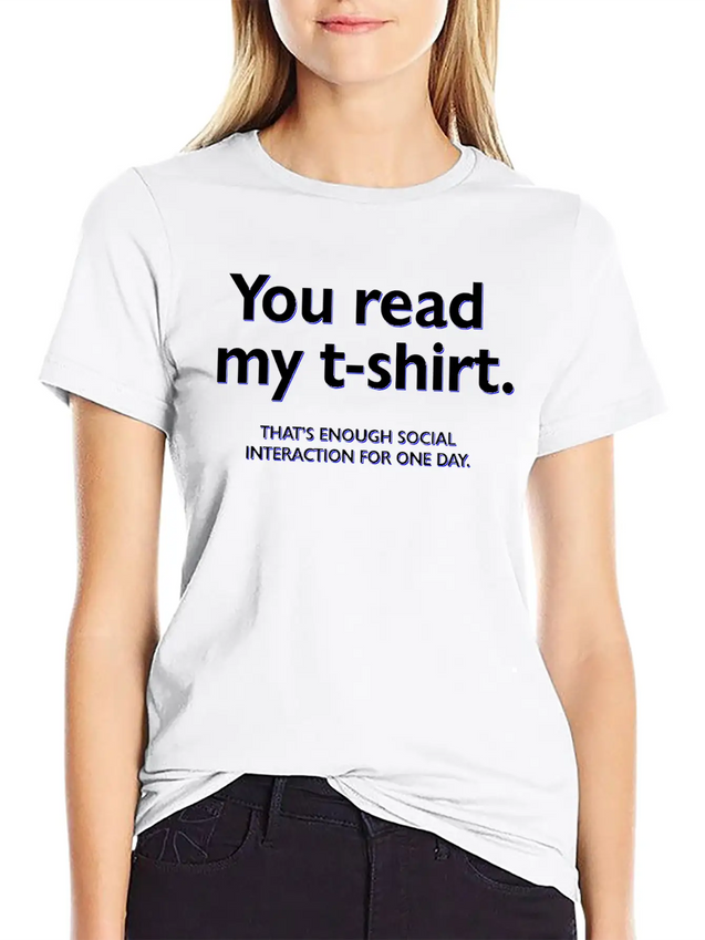 You Read My T-shirt. That's Enough Social Interact Lightweight Cotton T-Shirt – Daily Comfort Graphic Shirt