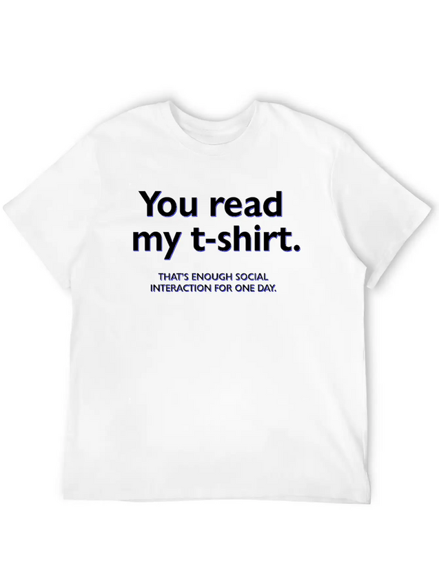 You Read My T-shirt. That's Enough Social Interact Lightweight Cotton T-Shirt – Daily Comfort Graphic Shirt