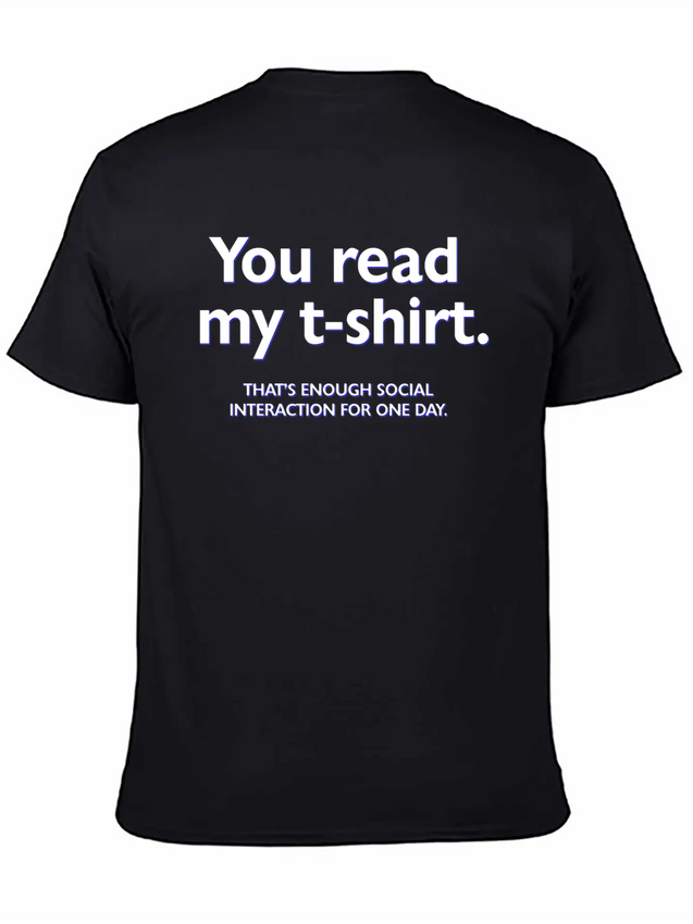 You Read My T-shirt. That's Enough Social Interact Lightweight Cotton T-Shirt – Daily Comfort Graphic Shirt