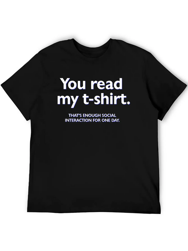 You Read My T-shirt. That's Enough Social Interact Lightweight Cotton T-Shirt – Daily Comfort Graphic Shirt