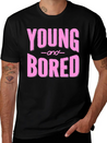 Young And Bored Lightweight Cotton T-Shirt – Daily Comfort Graphic Shirt