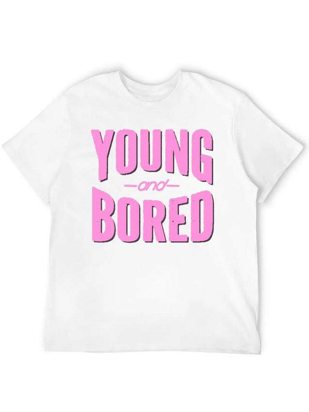 Young And Bored Lightweight Cotton T-Shirt – Daily Comfort Graphic Shirt