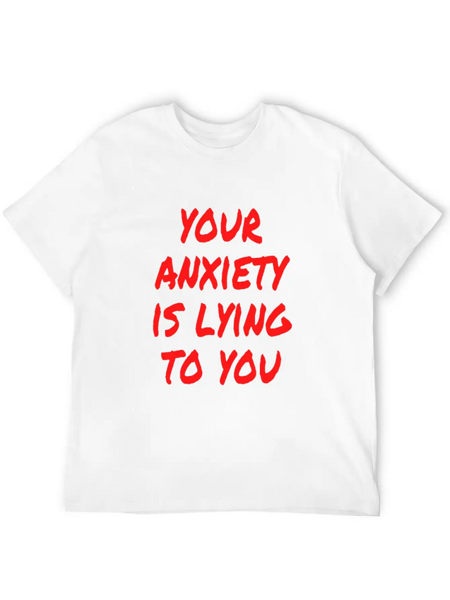Your Anxiety Is Lying To You Lightweight Cotton T-Shirt – Daily Comfort Graphic Shirt