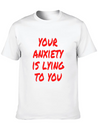 Your Anxiety Is Lying To You Lightweight Cotton T-Shirt – Daily Comfort Graphic Shirt